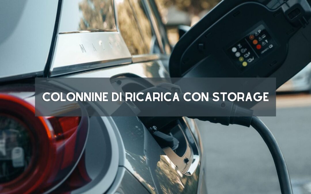 Colonnine di ricarica con storage: perch&eacute; rappresentano un punto di svolta per le aziende