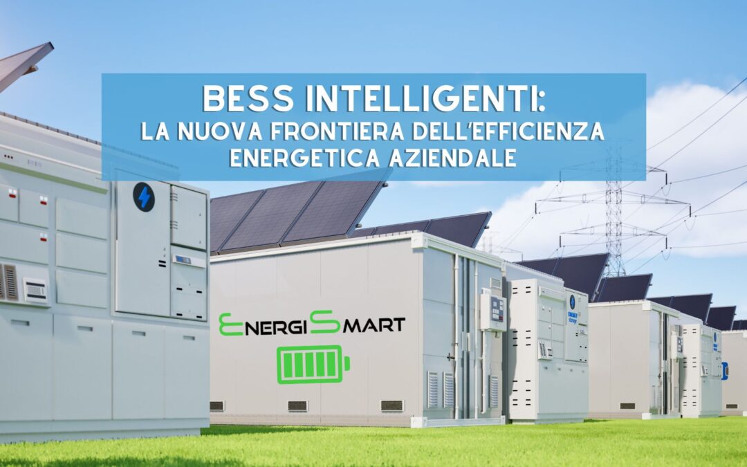 BESS Intelligenti: la nuova frontiera dell&rsquo;efficienza energetica aziendale